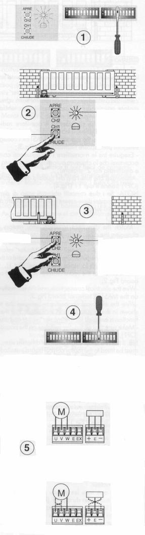 1) Zárja be a kaput, reteszelje ki a motort a 4. oldalon lévı leírás alapján és zárja vissza a kireteszelı kisajtót kulccsal, hogy a mikrokapcsoló kattanjon.