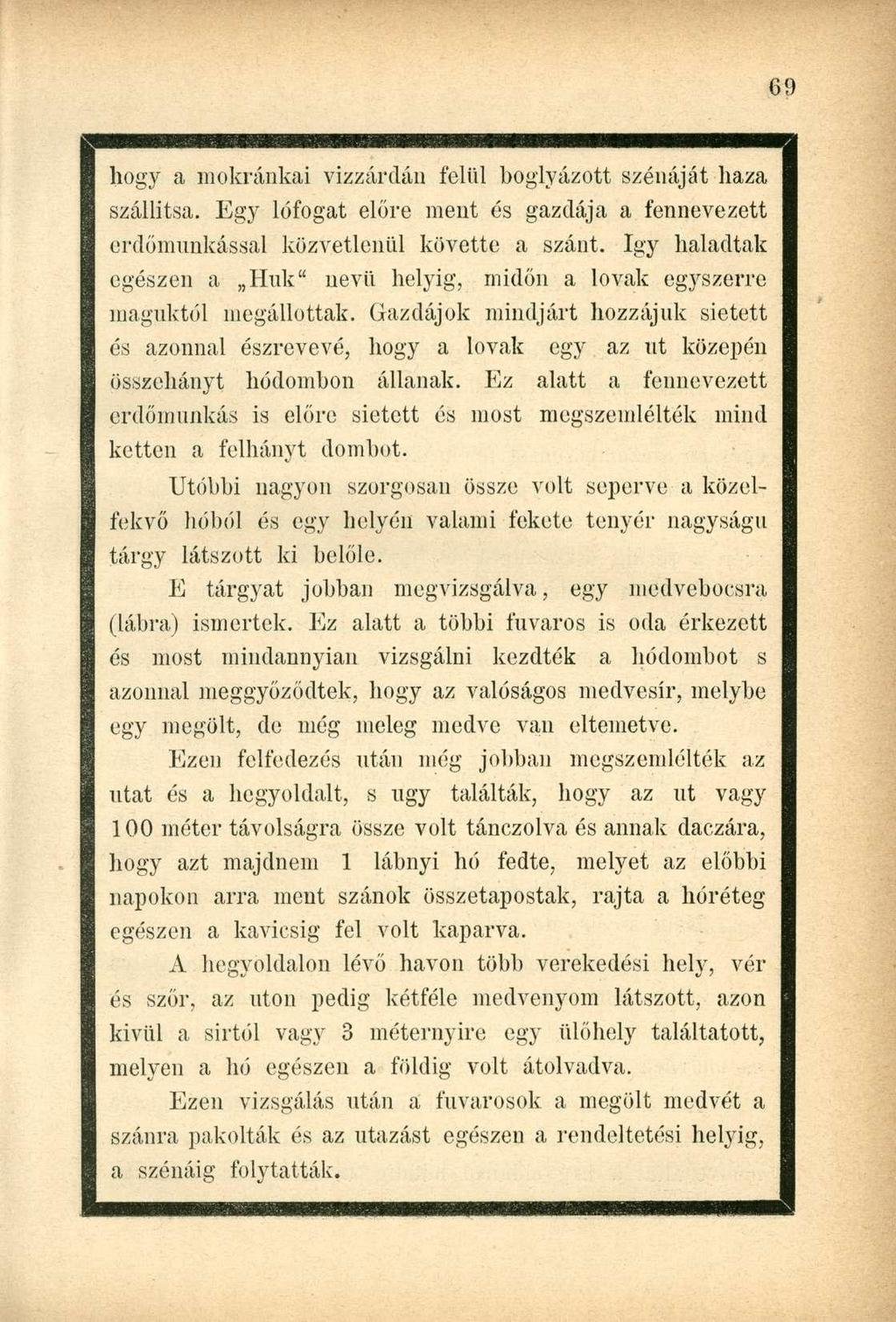 hogy a mokránkai vizzárdán felül boglyázott szénáját haza szállítsa. Egy lófogat előre ment és gazdája a fennevezett erdőmunkással közvetlenül követte a szánt.