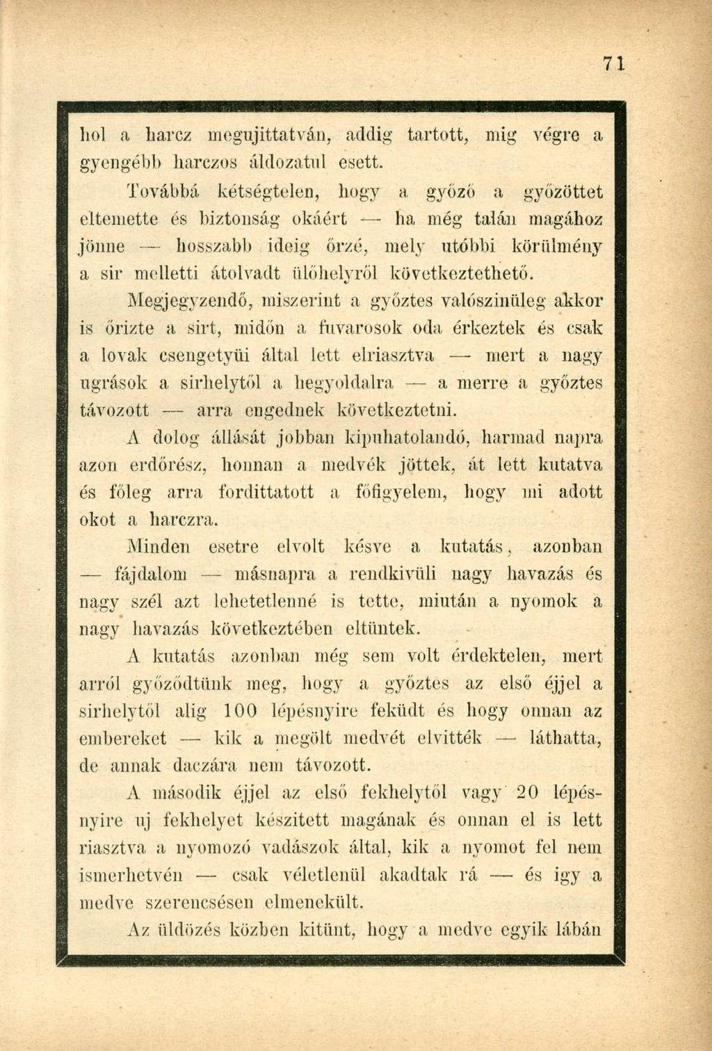 hol a harcz megujittatván, addig tartott, mig végre a gyengébb harezos áldozatul esett.