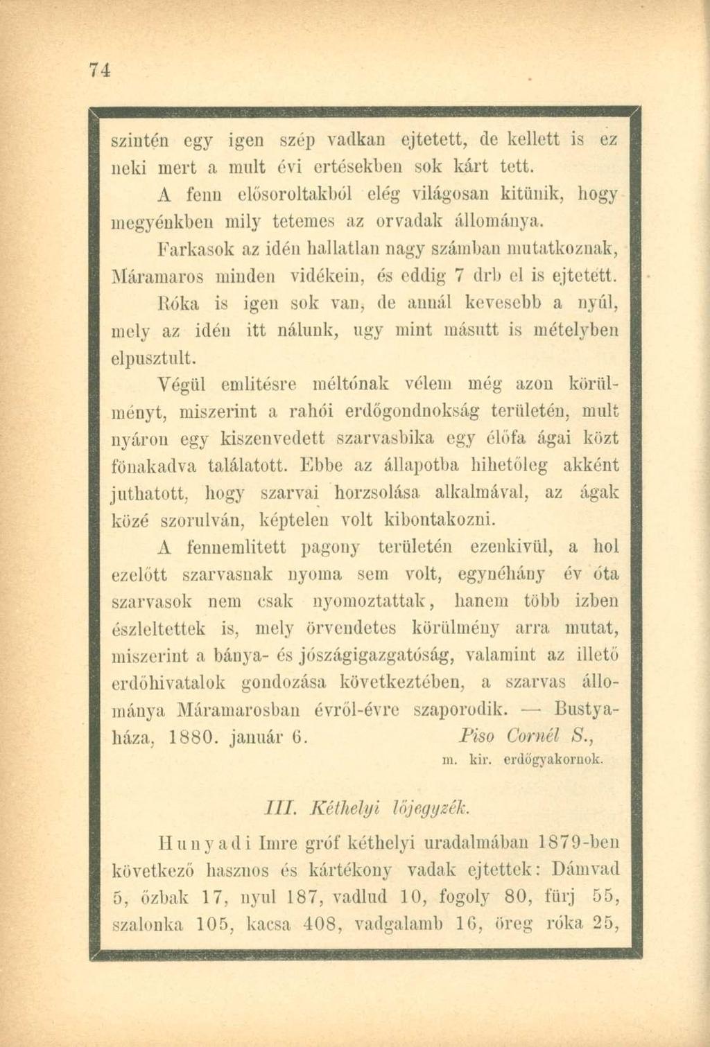 szintén egy igen szép vadkan ejtetett, de kellett is ez neki mert a mult évi értésekben sok kárt tett. A fenn elősoroltakból elég világosan kitűnik, hogy megyénkben mily tetemes az orvadak állománya.