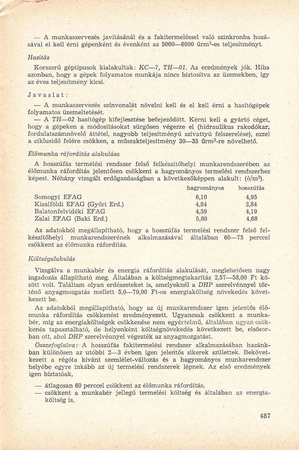 A munkaszervezés javításánál és a fakitermeléssel való szinkronba hozásával el kell érni gépenként és évenként az 5000 6000 űrm 3 -es teljesítményt.