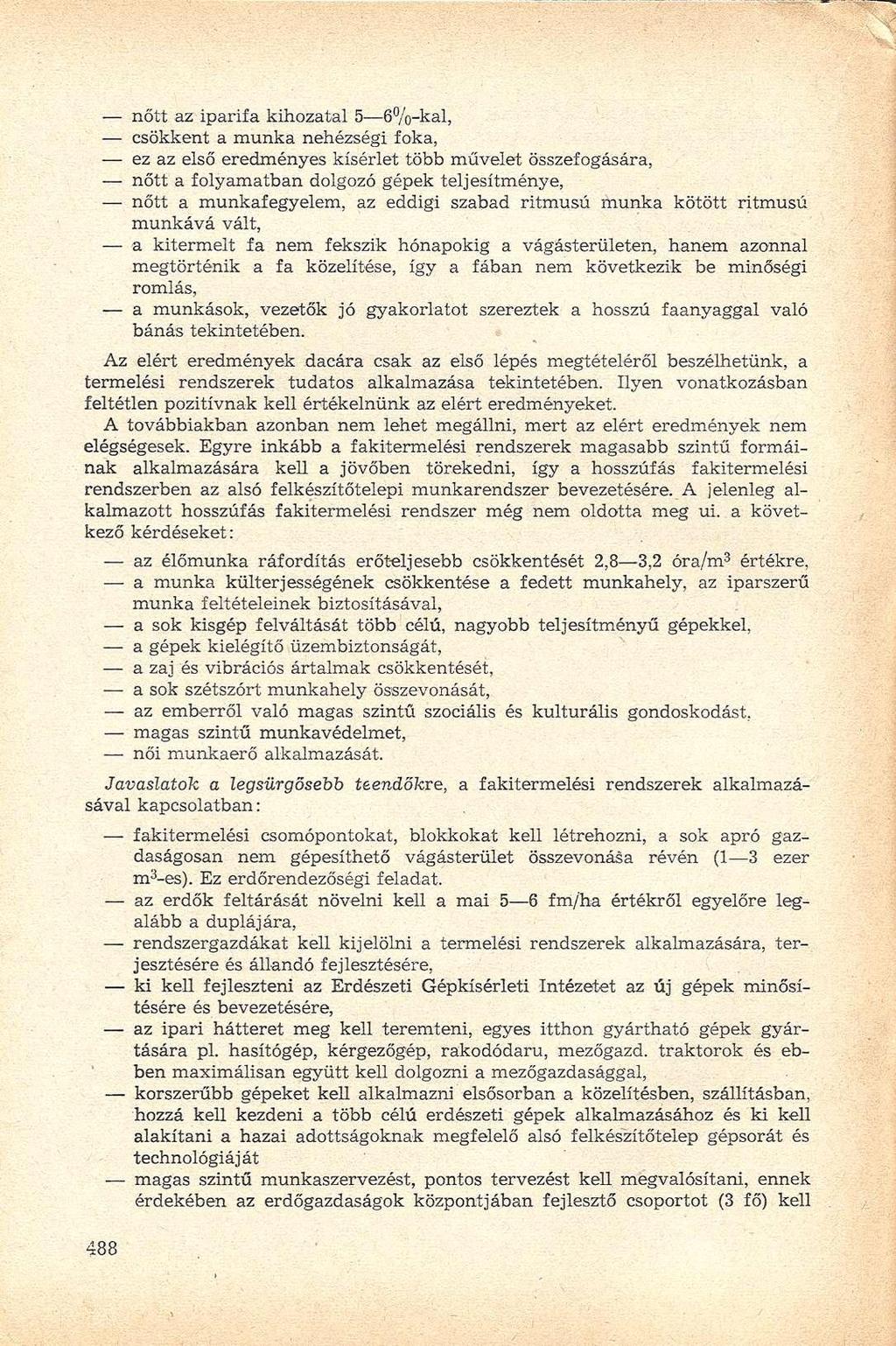 nőtt az iparifa kihozatal 5 6%-kal, csökkent a munka nehézségi foka, ez az első eredményes kísérlet több művelet összefogására, nőtt a folyamatban dolgozó gépek teljesítménye, nőtt a munkafegyelem,