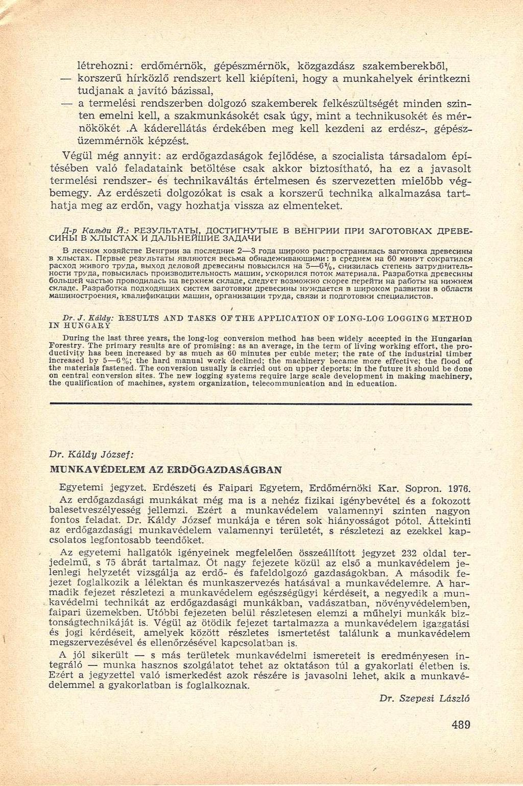 létrehozni: erdőmérnök, gépészmérnök, közgazdász szakemberekből, korszerű hírközlő rendszert kell kiépíteni, hogy a munkahelyek érintkezni tudjanak a javító bázissal, a termelési rendszerben dolgozó
