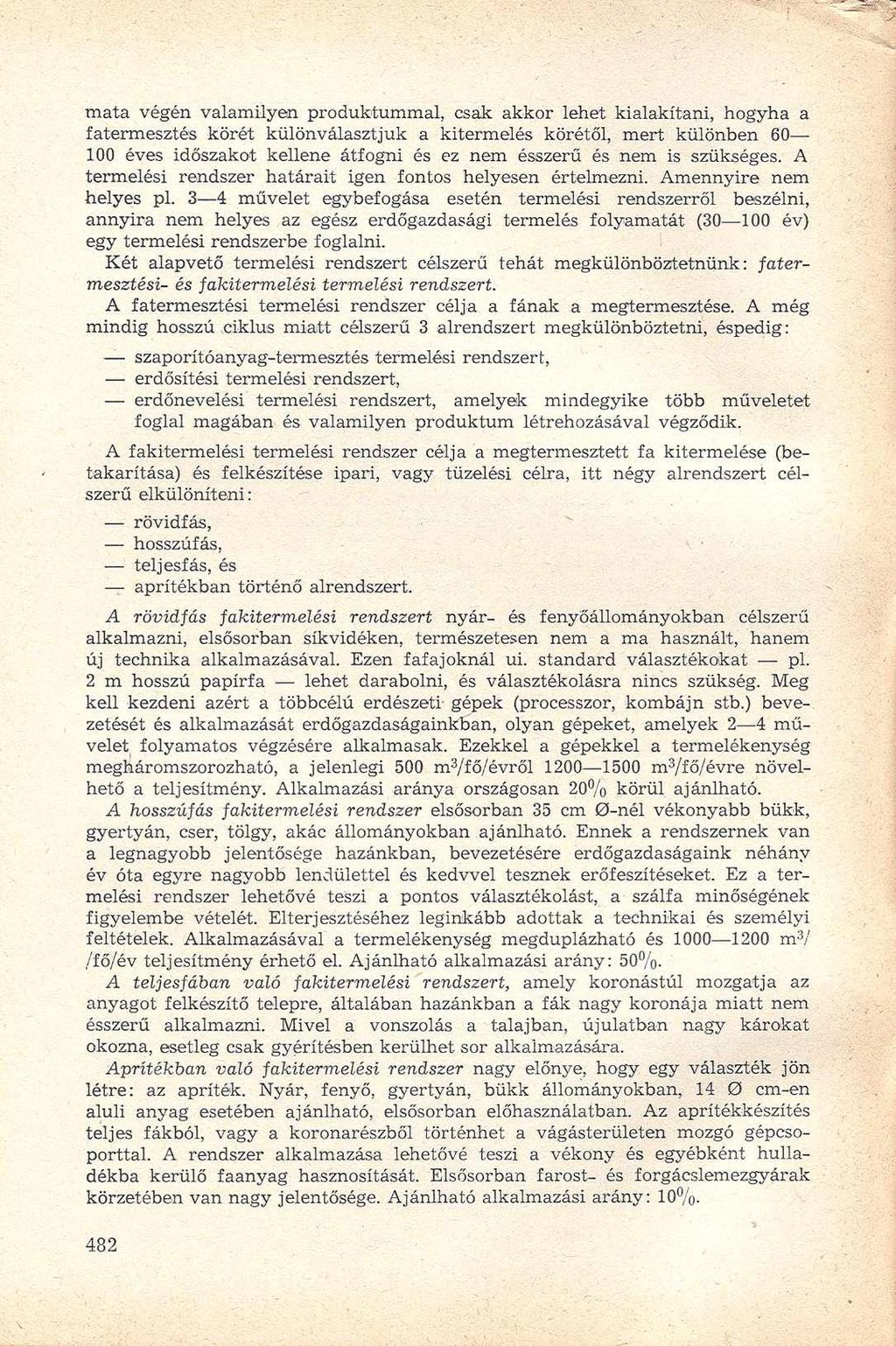 mata végén valamilyen produktummal, csak akkor lehet kialakítani, hogyha a fatermesztés körét különválasztjuk a kitermelés körétől, mert különben 60 100 éves időszakot kellene átfogni és ez nem