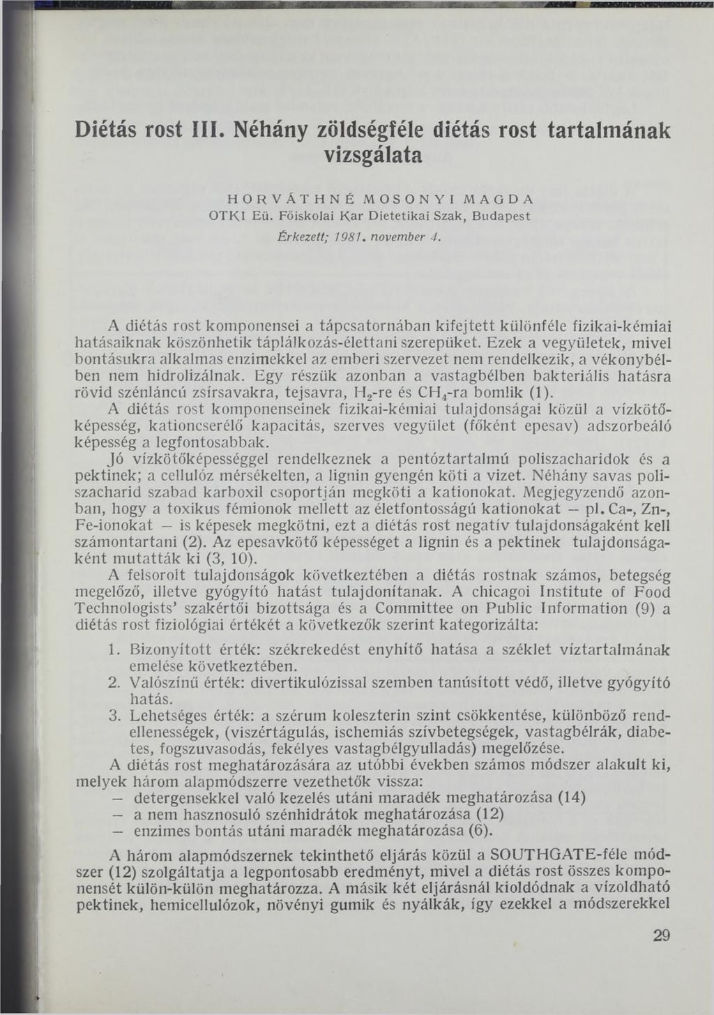 Diétás rost III. Néhány zöldségféle diétás rost tartalmának vizsgálata HORVÁTHNÉ MOSONYI MAGDA OTKI Eü. Főiskolai K ar D ietetikai Szak, B udapest Érkezett; 1981. november 4.