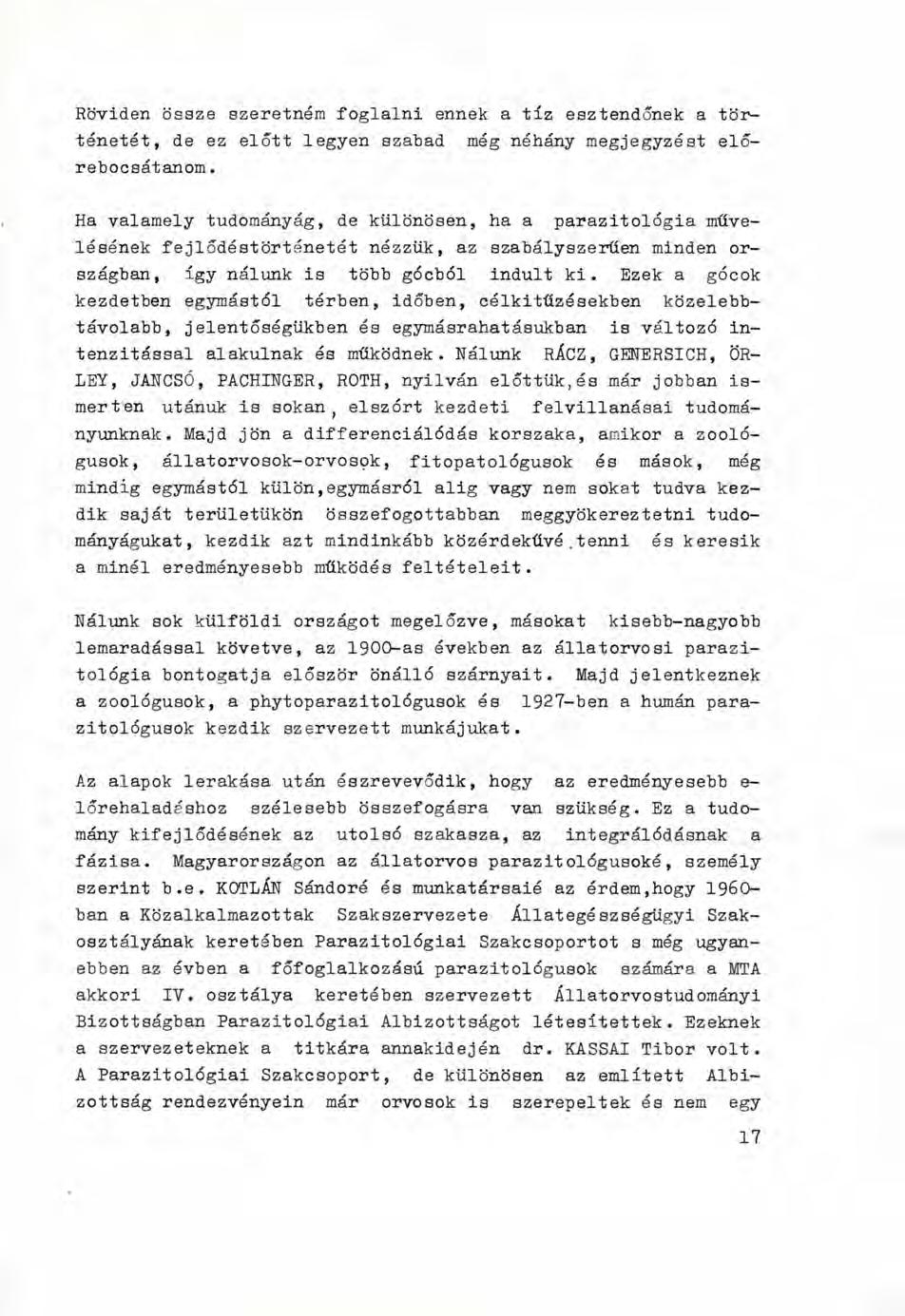 Röviden össze szeretném foglalni ennek a tíz esztendőnek a történetét, de ez előtt legyen szabad még néhány megjegyzést előrebocsátanom.