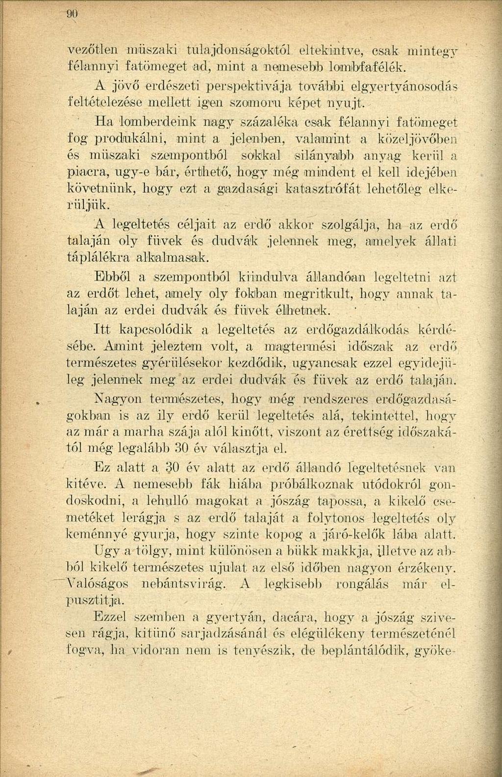 vezőtlen műszaki tulajdonságoktól eltekintve, csak mintegy félannyi fa töm eget ad, mint a nemesebb lombfafélék.