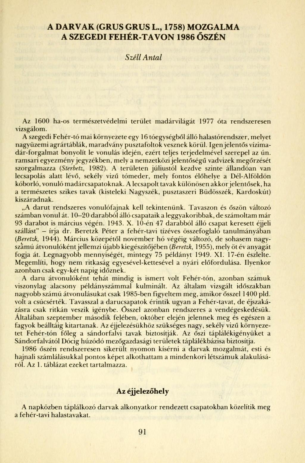 A DARVAK (GRUS GRUS L., 1758) MOZGALMA A SZEGEDI FEHÉR-TAVON 1986 ŐSZÉN Széli Antal Az 1600 ha-os természetvédelmi terület madárvilágát 1977 óta rendszeresen vizsgálom.