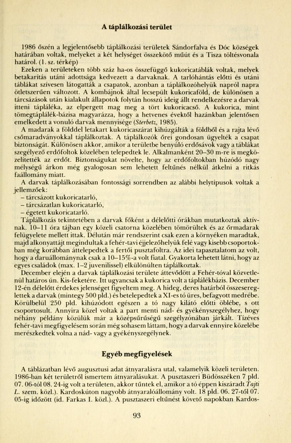 A táplálkozási terület 1986 őszén a legjelentősebb táplálkozási területek Sándorfalva és Dóc községek határában voltak, melyeket a két helységet összekötő műút és a Tisza töltésvonala határol. (1. sz.