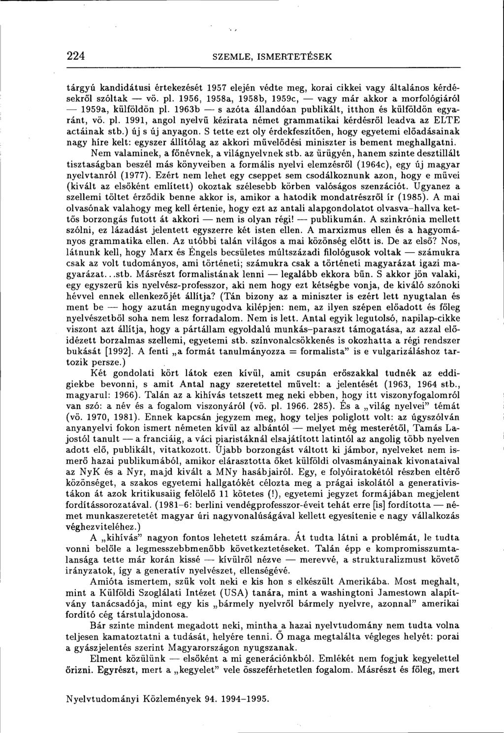 224 SZEMLE, ISMERTETÉSEK tárgyú kandidátusi értekezését 1957 elején védte meg, korai cikkei vagy általános kérdésekről szóltak vö. pl.