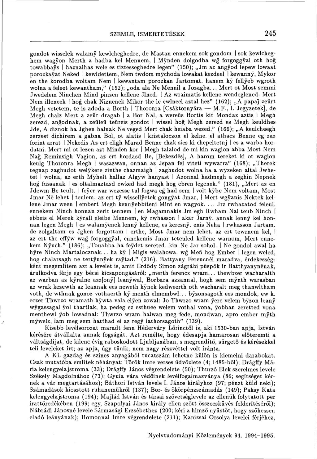 SZEMLE, ISMERTETÉSEK 245 gondot wisselek walamy kewlcheghedre, de Mastan énnekem sok gondom sok kewlcheghem wagyon Merth a hadba kel Mennem, Mynden dolgodba wg forgoggyal oth hog towabbays haznalhas