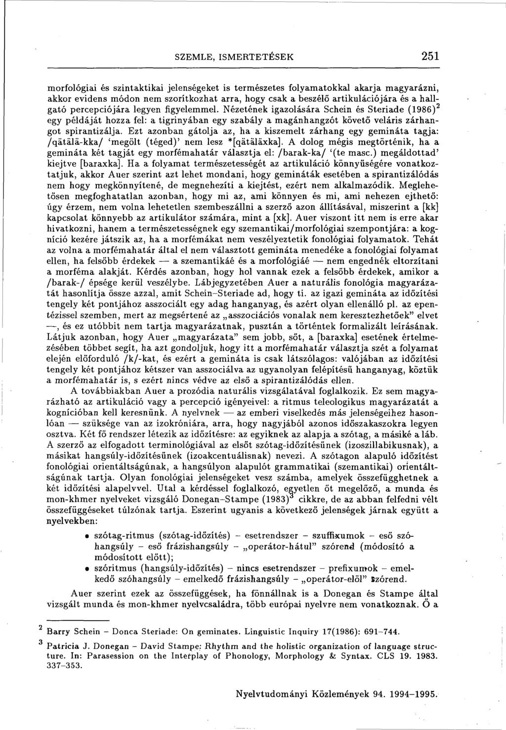 SZEMLE, ISMERTETÉSEK 251 morfológiai és szintaktikai jelenségeket is természetes folyamatokkal akarja magyarázni, akkor evidens módon nem szorítkozhat arra, hogy csak a beszélő artikulációjára és a