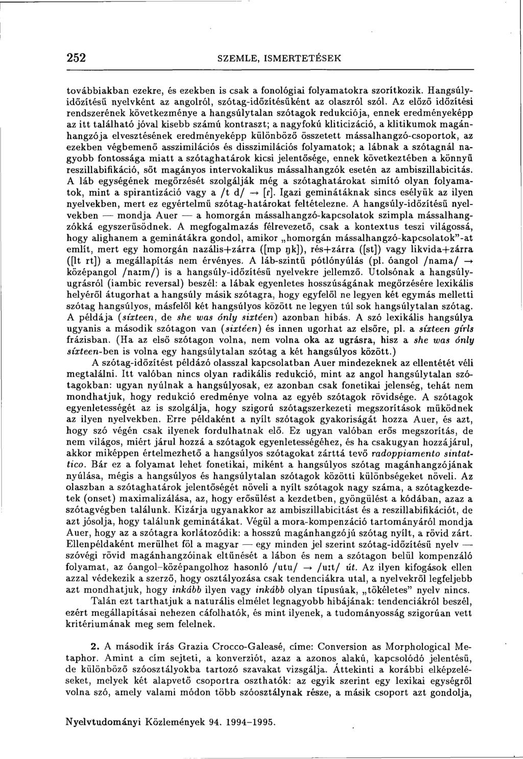 252 SZEMLE, ISMERTETÉSEK továbbiakban ezekre, és ezekben is csak a fonológiai folyamatokra szorítkozik. Hangsúlyidőzítésü nyelvként az angolról, szótag-időzítésűként az olaszról szól.