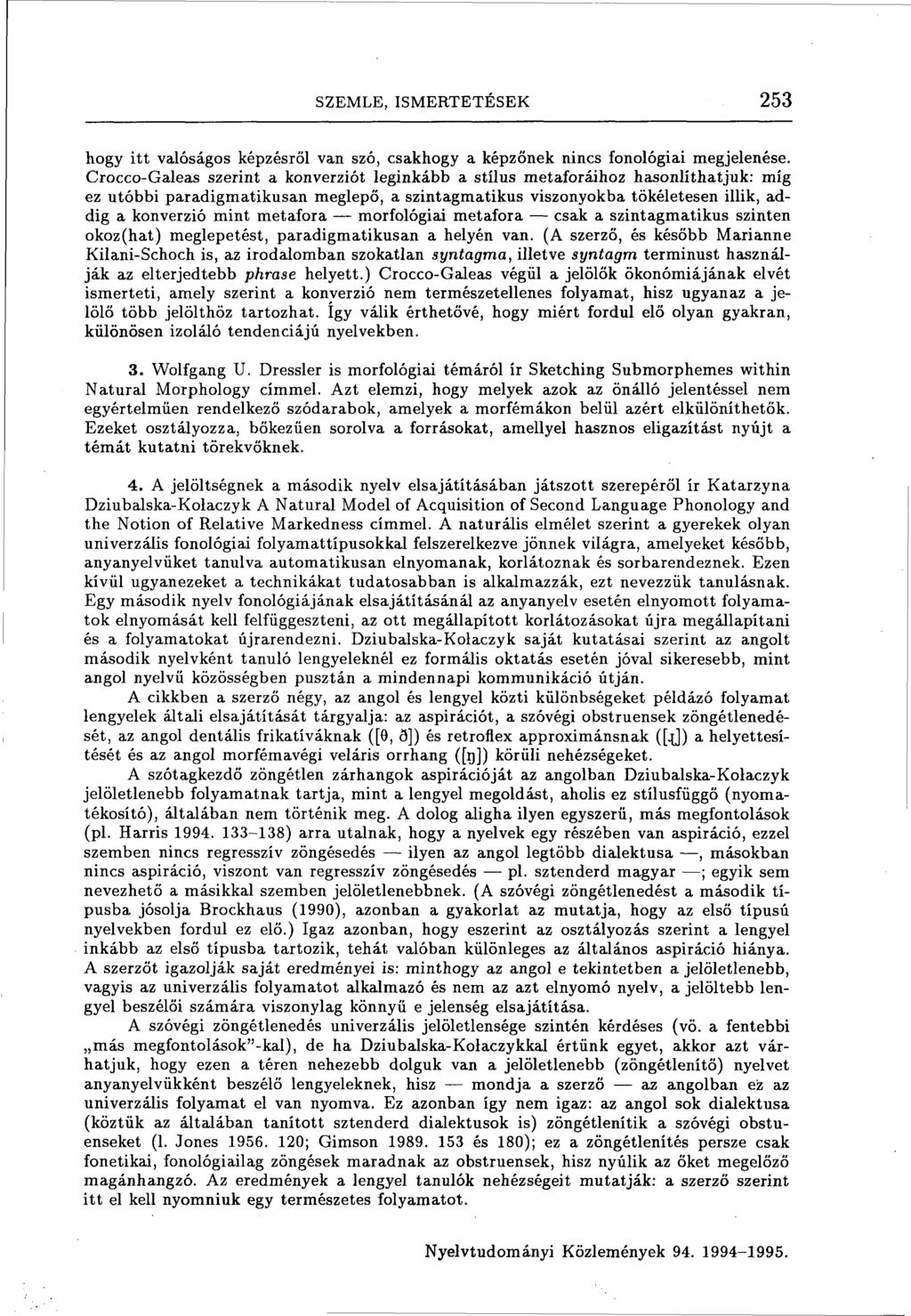 SZEMLE, ISMERTETÉSEK 253 hogy itt valóságos képzésről van szó, csakhogy a képzőnek nincs fonológiai megjelenése.