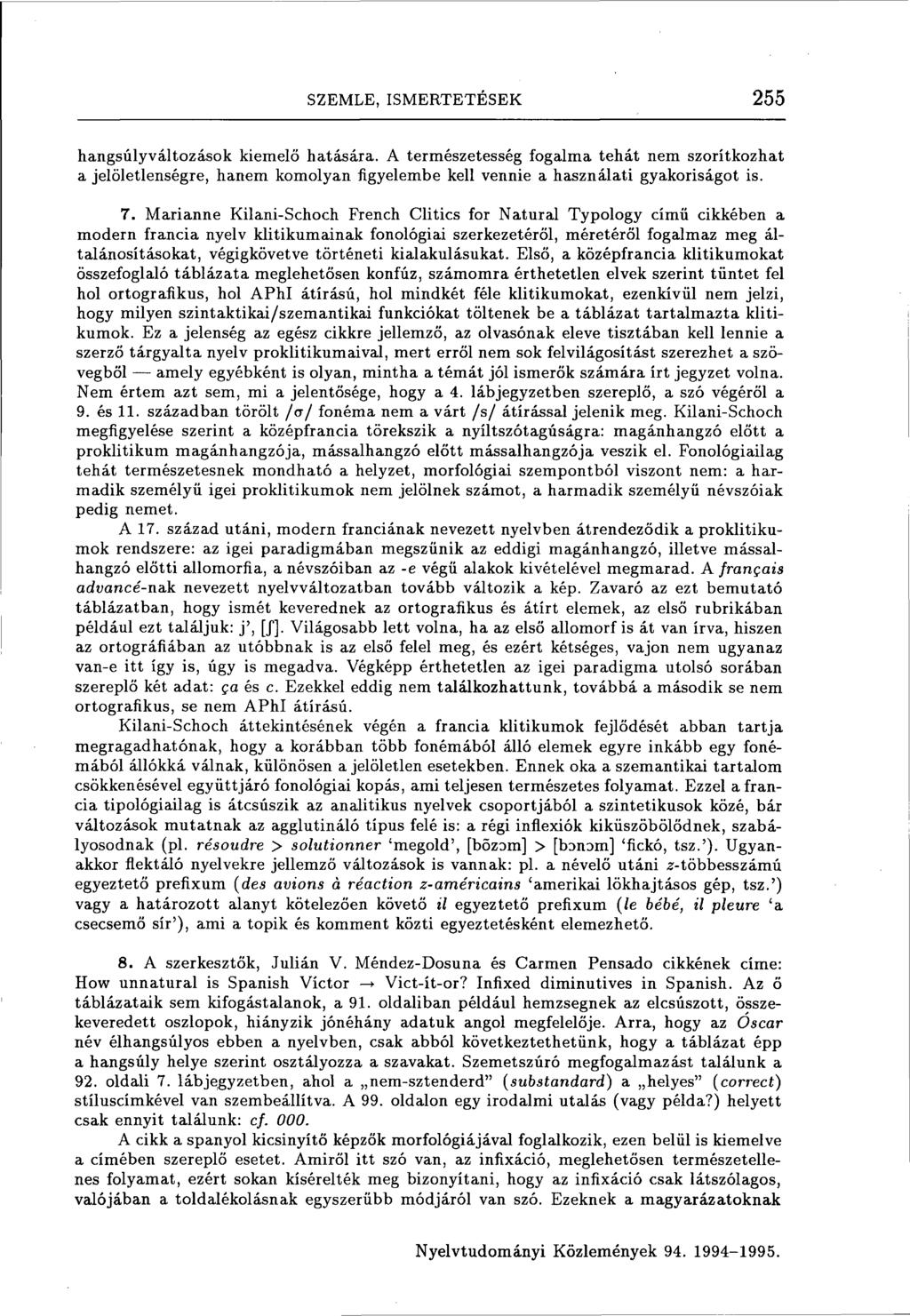 SZEMLE, ISMERTETÉSEK 255 hangsúlyváltozások kiemelő hatására. A természetesség fogalma tehát nem szorítkozhat a jelöletlenségre, hanem komolyan figyelembe kell vennie a használati gyakoriságot is. 7.