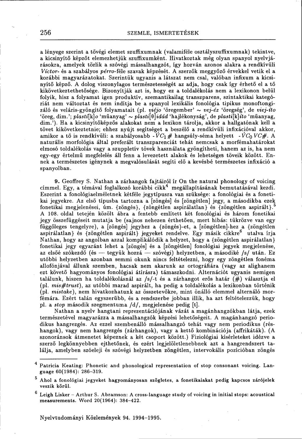 256 SZEMLE, ISMERTETÉSEK a lényege szerint a tövégi elemet szuffixumnak (valamiféle osztályszuffixumnak) tekintve, a kicsinyítő képzőt elemezhetjük szuffixumként.