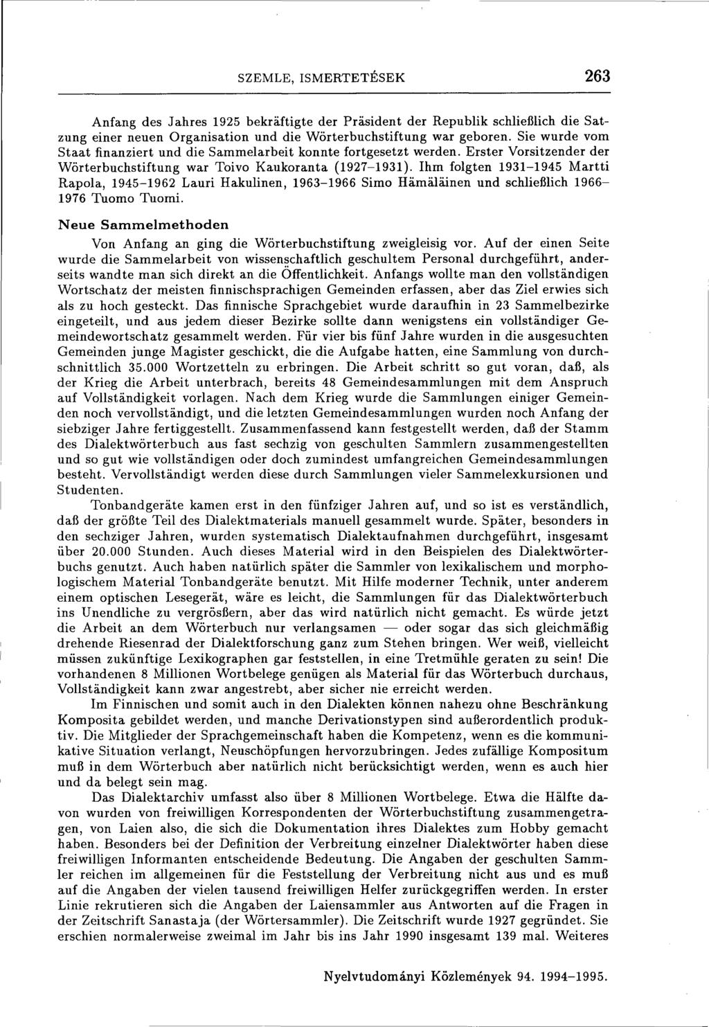 SZEMLE, ISMERTETÉSEK 263 Anfang des Jahres 1925 bekräftigte der Präsident der Republik schließlich die Satzung einer neuen Organisation und die Wörterbuchstiftung war geboren.
