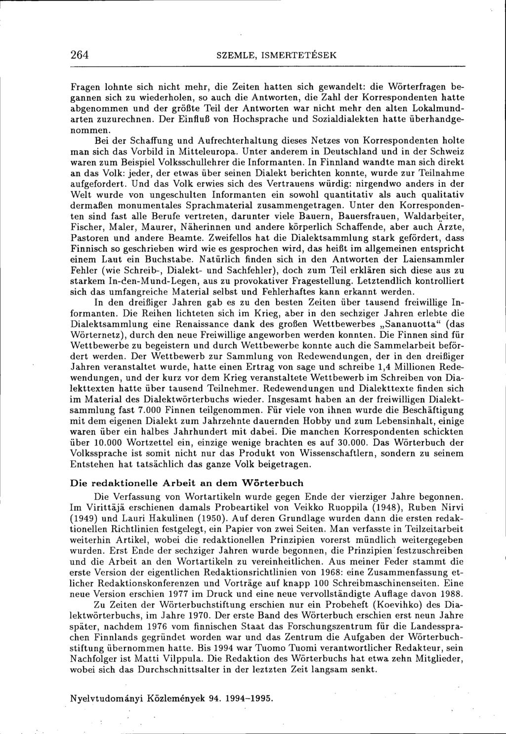 264 SZEMLE, ISMERTETÉSEK Fragen lohnte sich nicht mehr, die Zeiten hatten sich gewandelt: die Wörterfragen begannen sich zu wiederholen, so auch die Antworten, die Zahl der Korrespondenten hatte