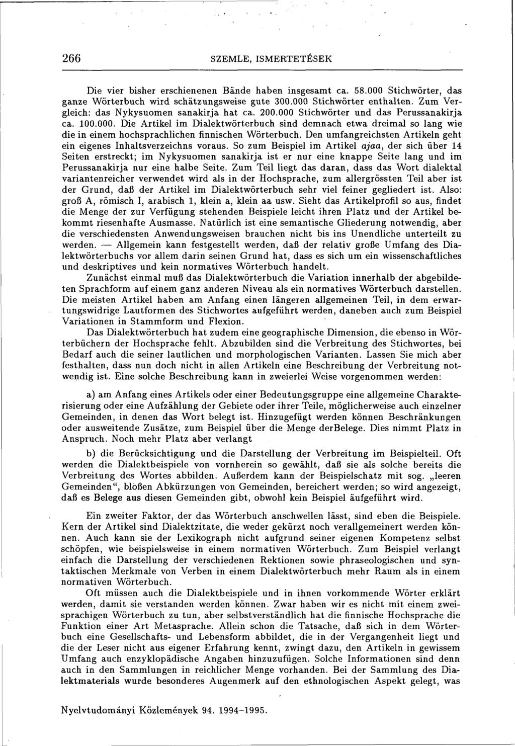 266 SZEMLE, ISMERTETÉSEK Die vier bisher erschienenen Bände haben insgesamt ca. 58.000 Stichwörter, das ganze Wörterbuch wird schätzungsweise gute 300.000 Stichwörter enthalten.