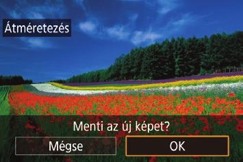 3 szerkesztése A képek szerkesztése funkció (= 9= 3) csak akkor érhető el, ha a memóriakártyán elegendő hely van. zzmegjelenik a mentett kép.