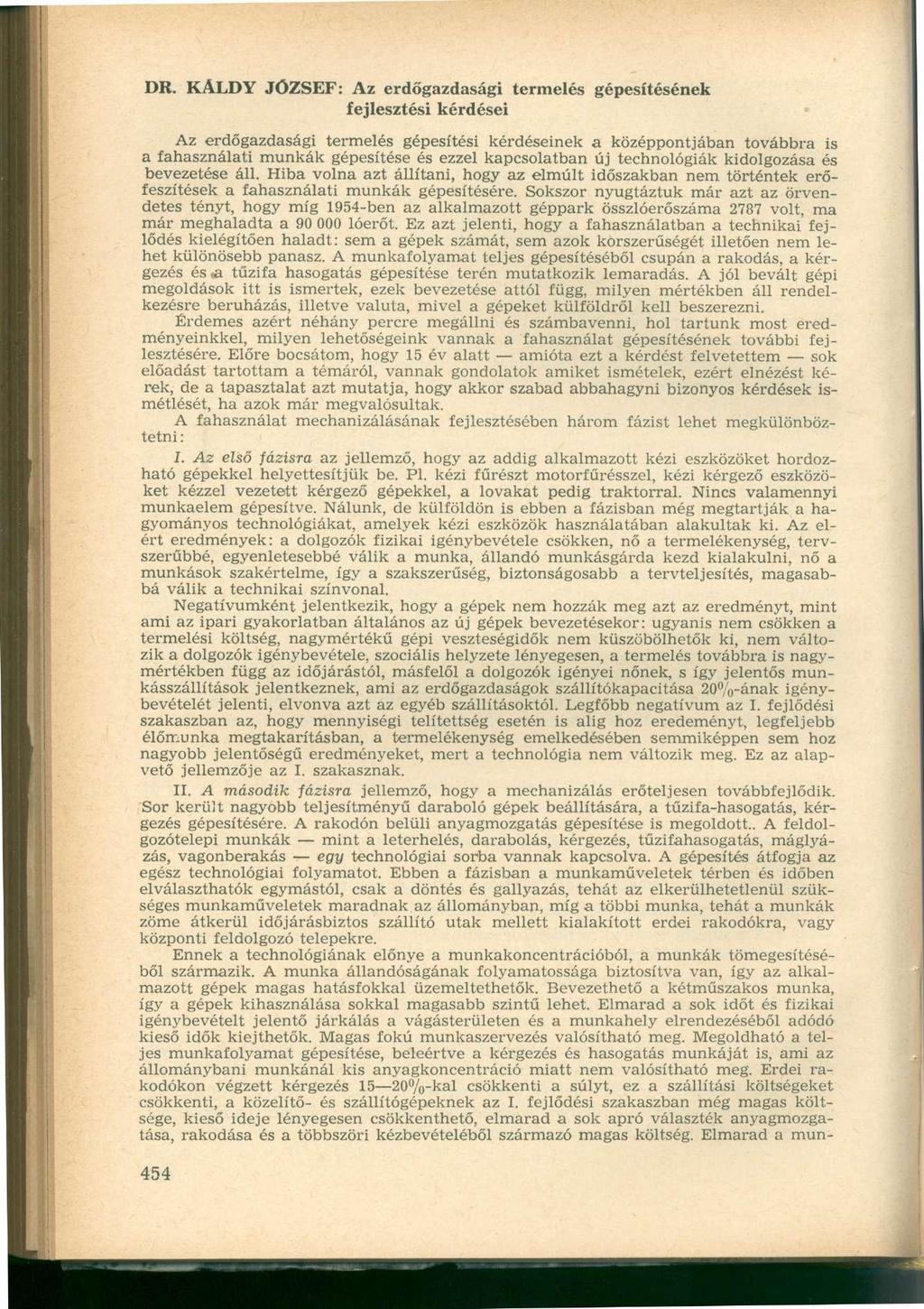 DR. KALDY JÓZSEF: Az erdőgazdasági termelés gépesítésének fejlesztési kérdései Az erdőgazdasági termelés gépesítési kérdéseinek a középpontjában továbbra is a fahasználati munkák gépesítése és ezzel