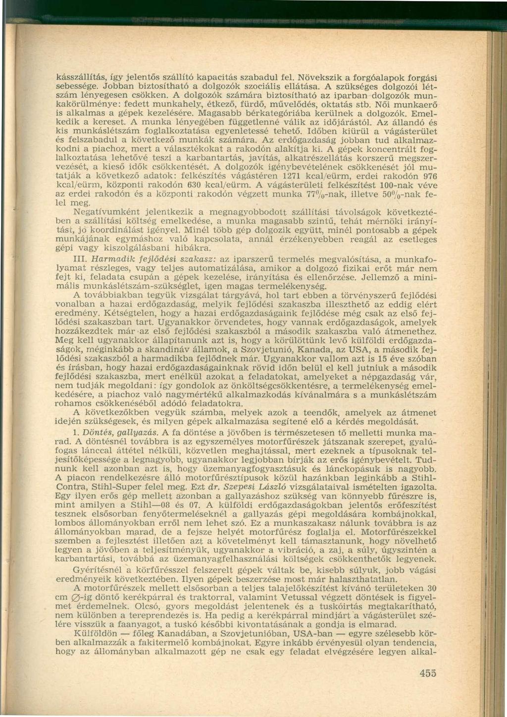 kásszállítás, így jelentős szállító kapacitás szabadul fel. Növekszik a forgóalapok forgási sebessége. Jobban biztosítható a dolgozók szociális ellátása.