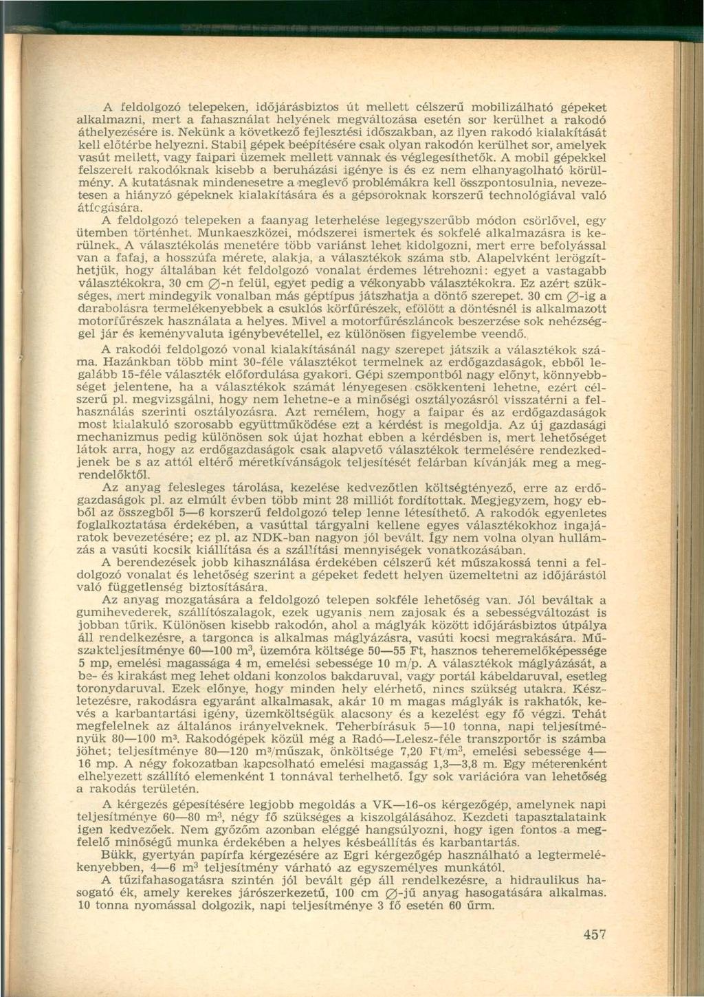 A feldolgozó telepeken, időjárásbiztos út mellett célszerű mobilizálható gépeket alkalmazni, mert a fahasználat helyének megváltozása esetén sor kerülhet a rakodó áthelyezésére is.