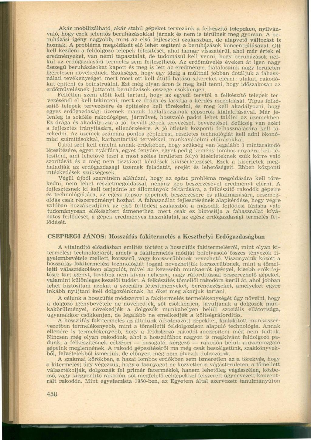Akár mobilizálható, akár stabil gépeket tervezünk a felkészítő telepeken, nyilvánvaló, hogy ezek jelentős beruházásokkal járnak és nem is térülnek meg gyorsan.
