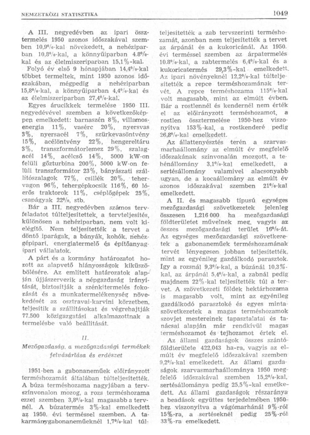 A III. negyedévben az ipari össztermelés 1950 azonos időszakával szemben 10,9%-kal növekedett, a nehéziparban 10,8%-kal, a könnyűiparban 4.8 /okal és az élelmiszeriparban 15,1%-kai.