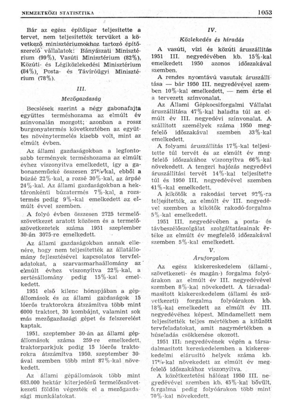 Bár az egész építőipar teljesítette a tervet, nem teljesítették tervüket a következő minisztériumokhoz tartozó építőszerelő 4 vállalatok: Bányászati Minisztérium (99%), Vasúti Minisztérium (82%),
