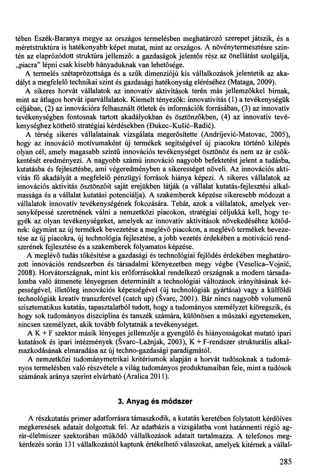 tében Eszék-Baranya megye az országos termelésben meghatározó szerepet játszik, és a méretstruktúra is hatékonyabb képet mutat, mint az országos.