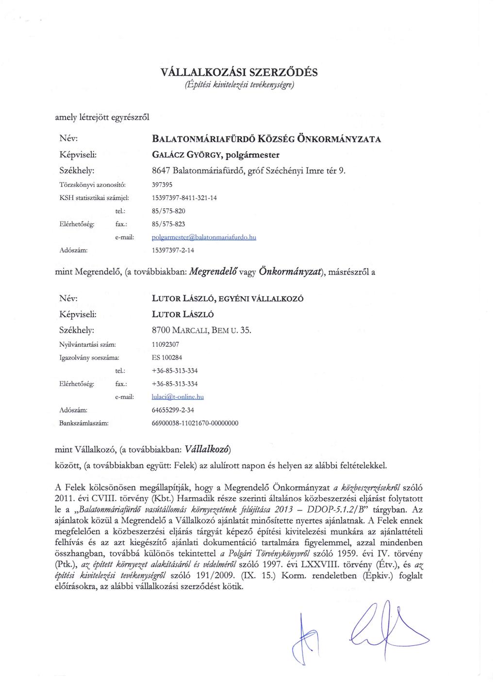 VÁLLALKOZÁSI SZERZŐDÉS (Építési kivitelezési tevéke1!jségre) amely létrejött egyrészről Név: Képviseli: Székhely: Törzskönyvi azonosító: KSH statisztikai számjel: tel.: Elérhetőség: fax.