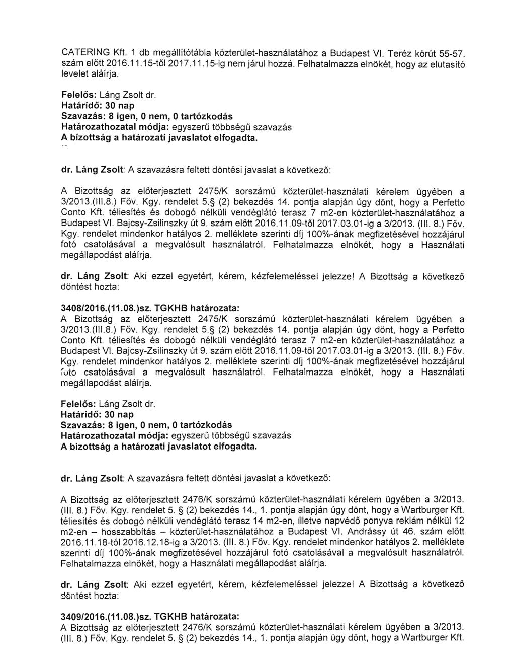 CATERING Kft. 1 db megállítótábla közterület-használatához a Budapest VI. Teréz körút 55-57. szám előtt 2016.11.15-től 2017.11.15-ig nem járul hozzá.