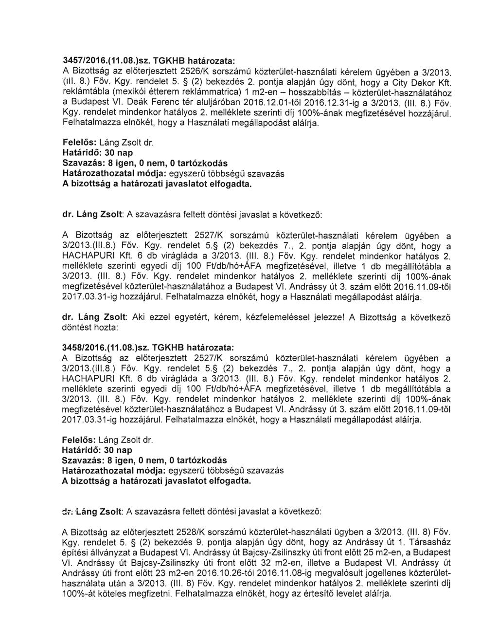 3457/2016.(11.08.)sz. TGKHB határozata: A Bizottság az előterjesztett 2526/K sorszámú közterület-használati kérelem ügyében a 3/2013. (iii. 8.) Főv. Kgy. rendelet 5. (2) bekezdés 2.