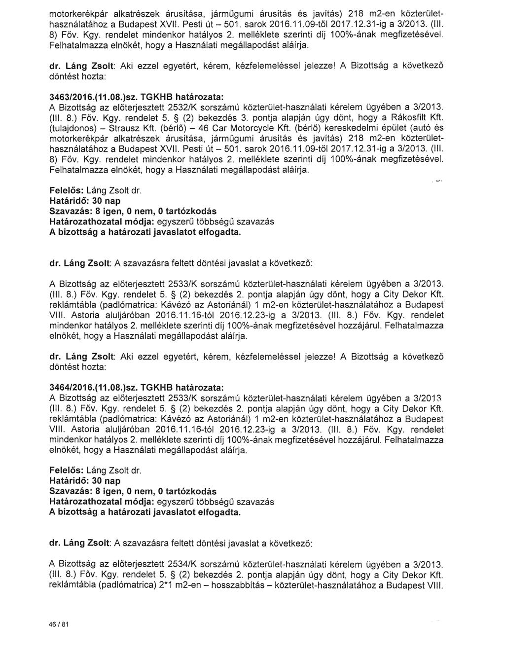 motorkerékpár alkatrészek árusítása, járműgumi árusítás és javítás) 218 m2-en közterülethasználatához a Budapest XVII. Pesti út - 501. sarok 2016.11.09-től 2017.12.31-ig a 3/2013. (Ill. 8) Főv. Kgy.