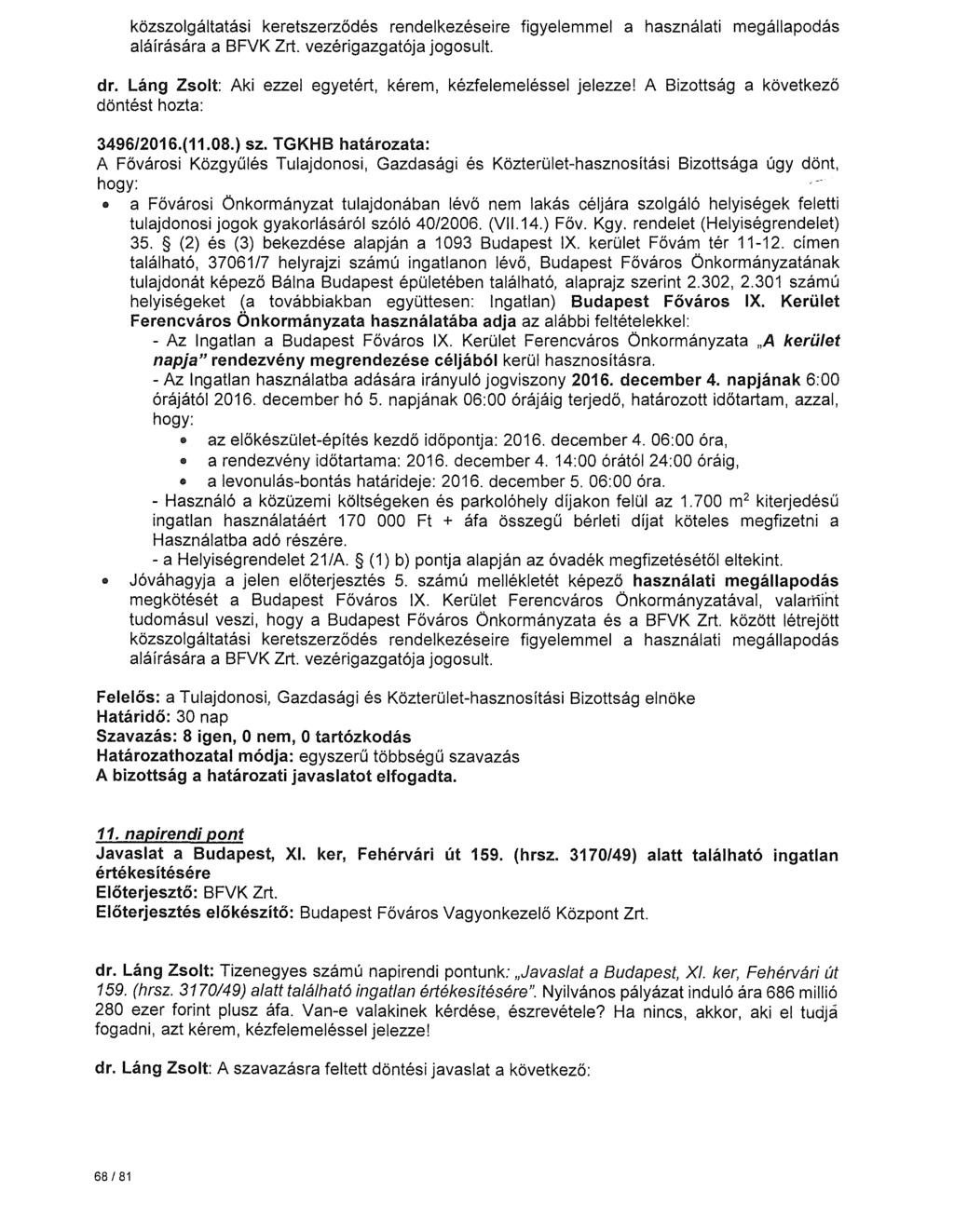 közszolgáltatási keretszerződés rendelkezéseire figyelemmel a használati megállapodás aláírására a BFVK Zrt. vezérigazgatója jogosult. dr.