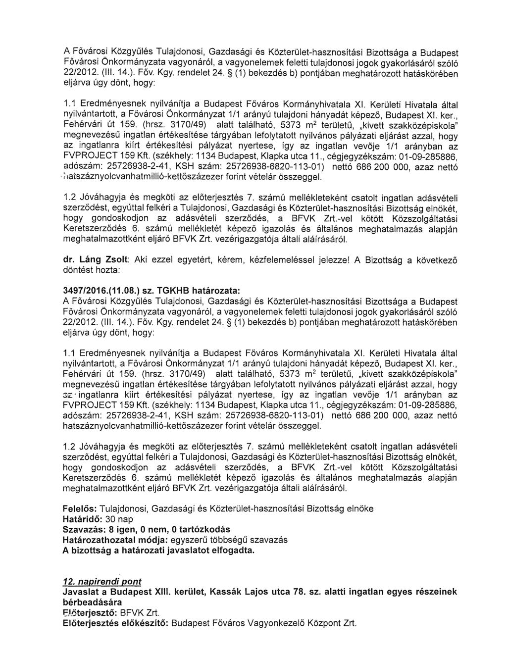 A Főváro~.i Közgyűlés Tulajdonosi, Gazdasági és Közterület-hasznosítási Bizottsága a Budapest Fővárosi Onkormányzata vagyonáról, a vagyonelemek feletti tulajdonosi jogok gyakorlásáról szóló 22/2012.