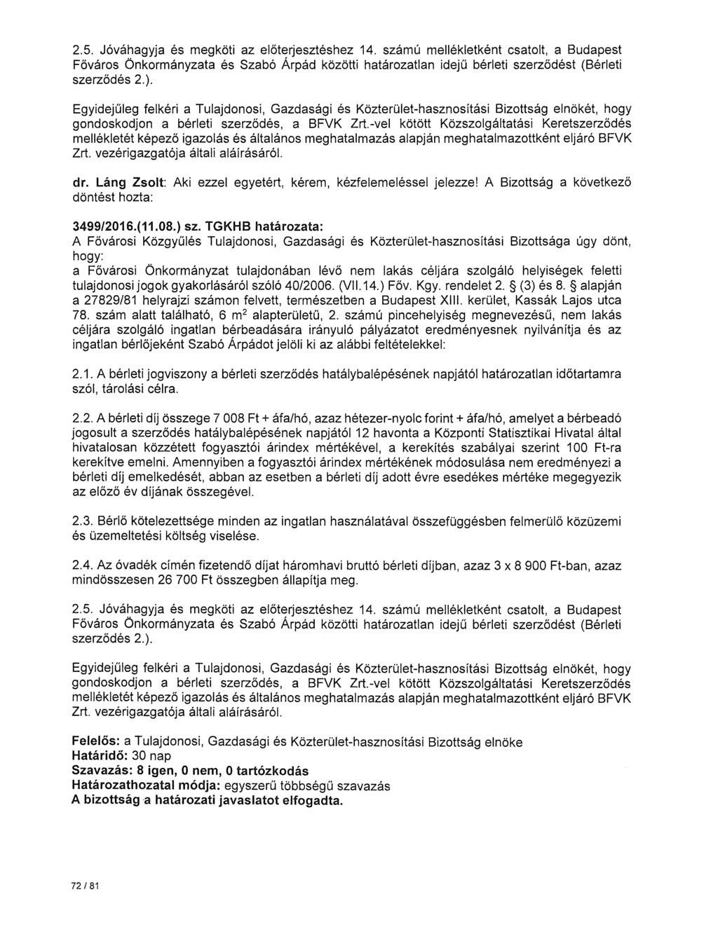2.5. Jóváhagyja és megköti az előterjesztéshez 14. számú mellékletként csatolt, a Budapest Főváros Önkormányzata és Szabó Árpád közötti határozatlan idejű bérleti szerződést (Bérleti szerződés 2.).