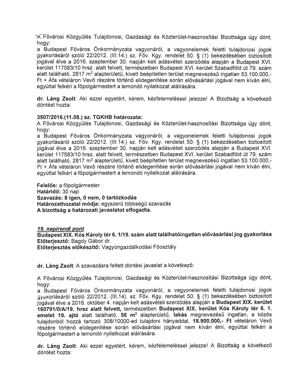 ''ÁFővárosi Közgyűlés Tulajdonosi, Gazdasági és Közterület-hasznosítási Bizottsága úgy dönt, a Budapest Főváros Önkormányzata vagyonáról, a vagyonelemek feletti tulajdonosi jogok gyakorlásáról szóló