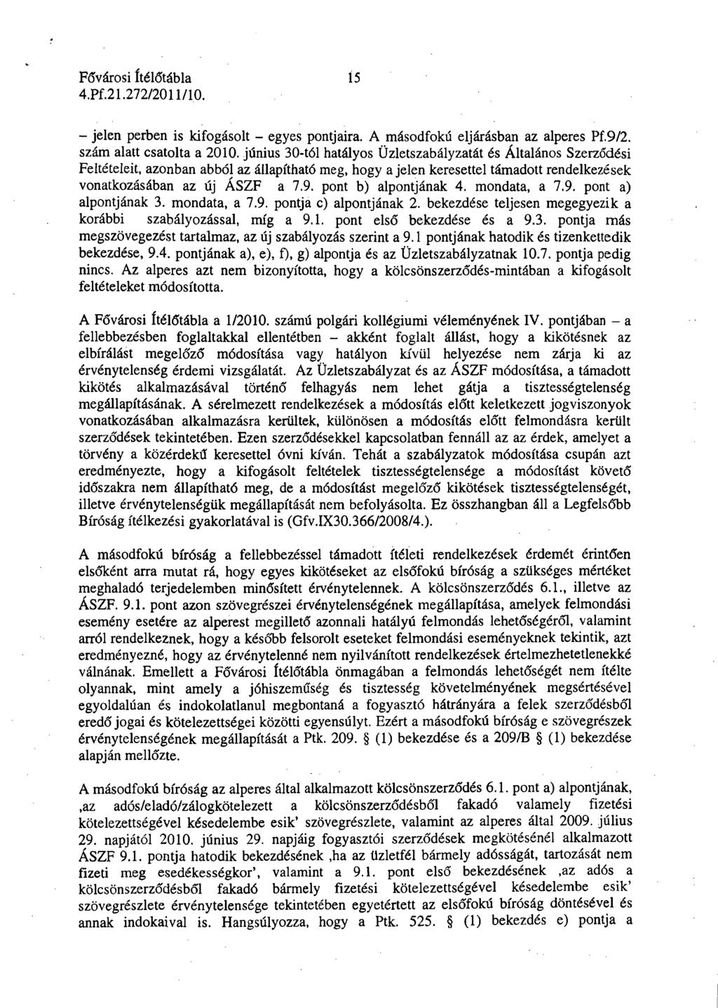 15 - jelen perben is kifogásolt - egyes pontjaira. A másodfokú eljárásban az alperes Pf.9/2. szám alatt csatolta a 2010.