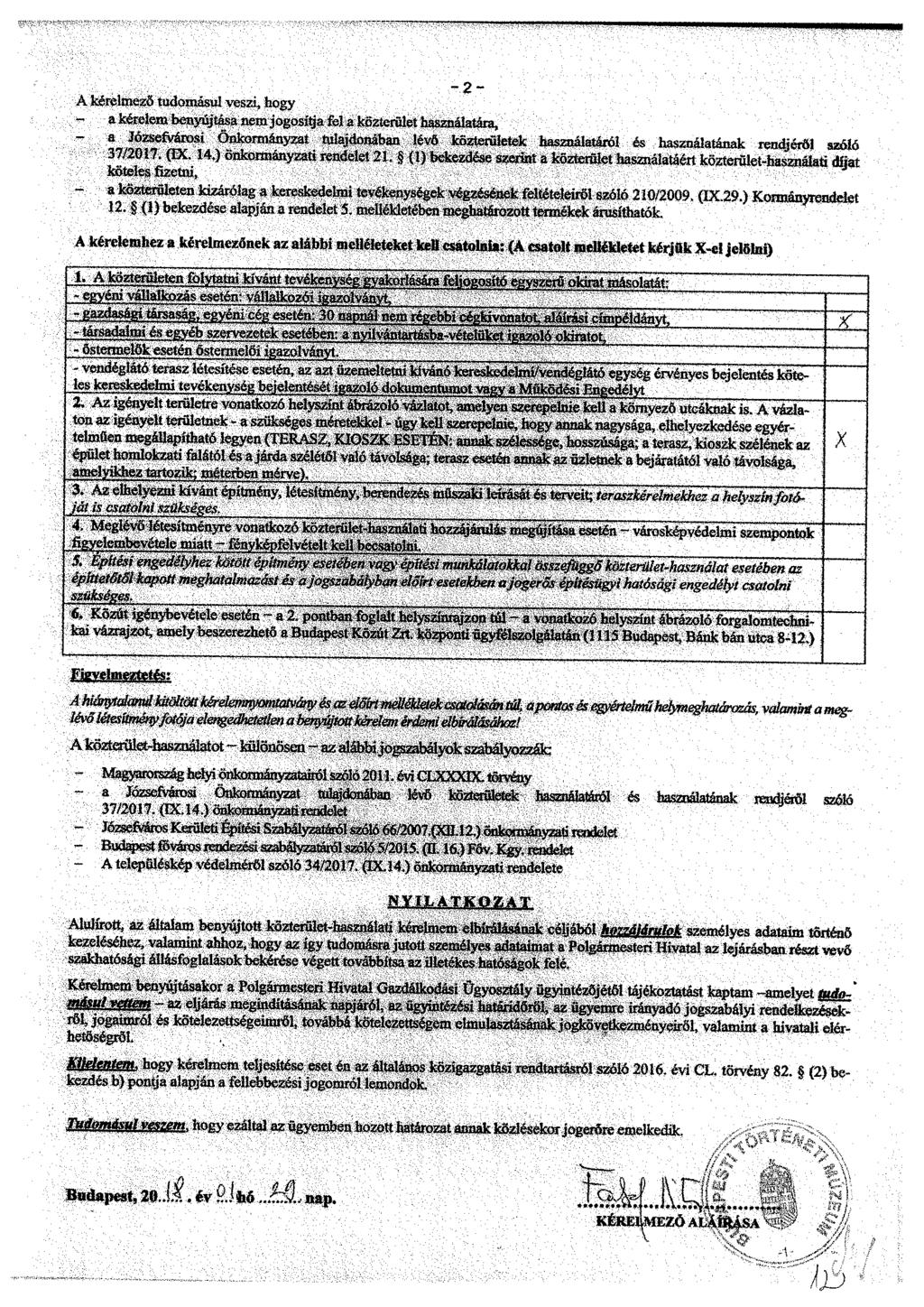 -2- A kérelmező tudomásul veszi, hogy a kérelem benyújtása nem jogosítja fel a közterület a Józsefvárosi Önkormányzat tulajdonában lévő közterületek használatáról és használatának rendjéről szóló