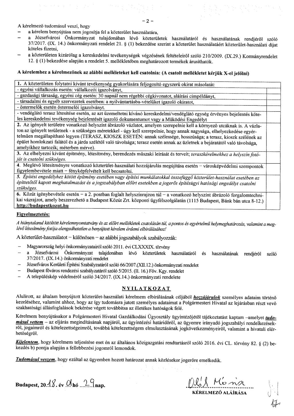 - 2 - A kérelmező tudomásul veszi, hogy - a kérelem benyújtása nem jogosítja fel a közterület használatára, a Józsefvárosi Önkormányzat tulajdonában lévő közterületek használatáról és használatának