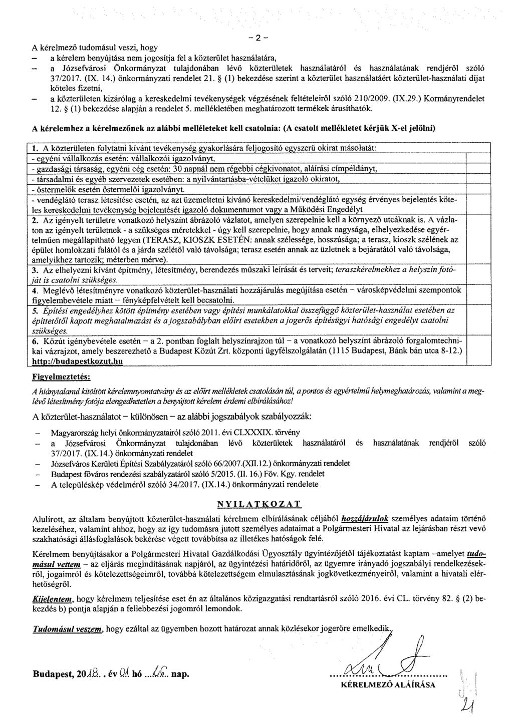 - 2 - A kérelmező tudomásul veszi, hogy a kérelem benyújtása nem jogosítja fel a közterület használatára, a Józsefvárosi Önkormányzat tulajdonában lévő közterületek használatáról és használatának