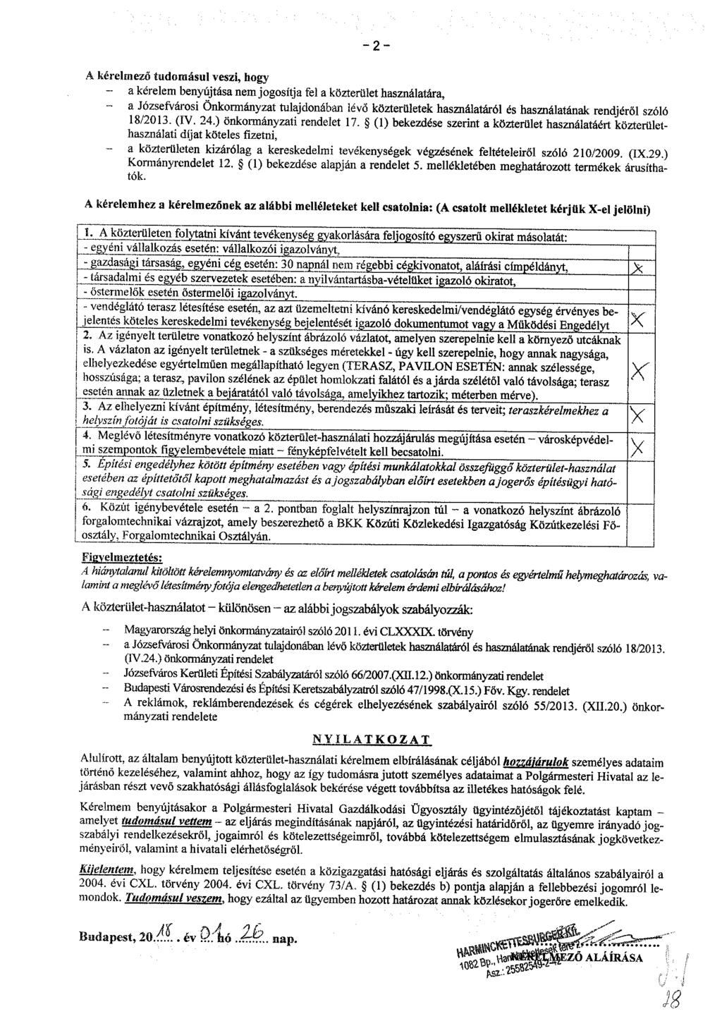 - 2 - A kérelmező tudomásul veszi, hogy - a kérelem benyújtása nem jogosítja fel a közterület használatára, - a Józsefvárosi Önkormányzat tulajdonában lévő közterületek használatáról és használatának