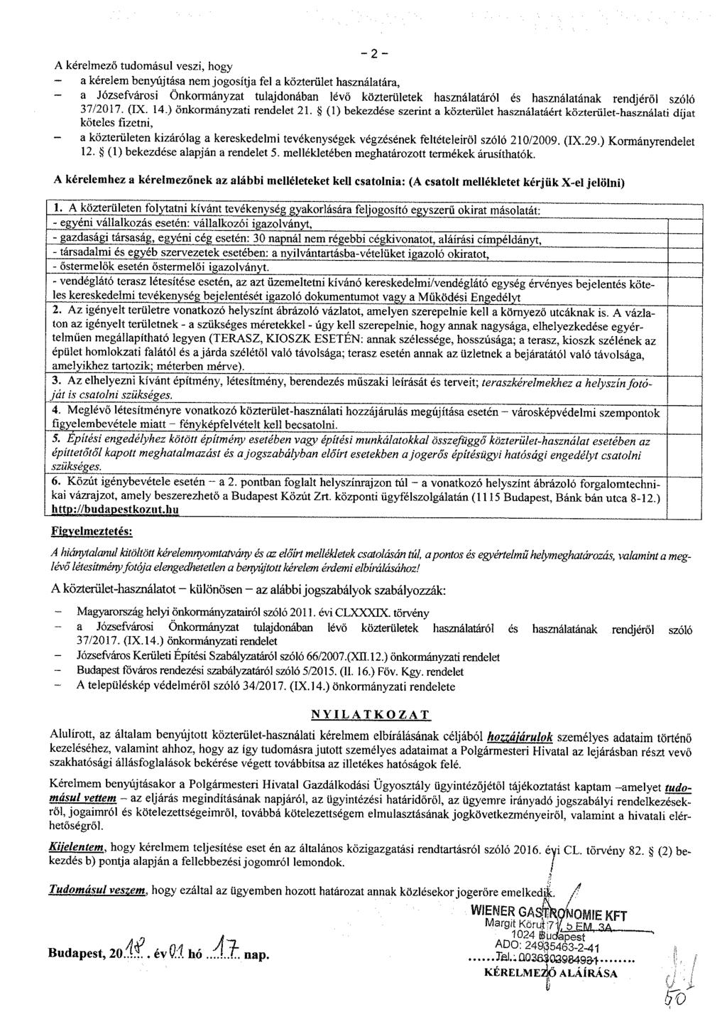 - 2 - A kérelmező tudomásul veszi, hogy a kérelem benyújtása nem jogosítja fel a közterület használatára, - a Józsefvárosi Önkormányzat tulajdonában lévő közterületek használatáról és használatának