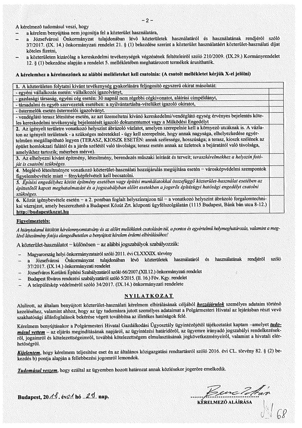 - 2 - A kérelmező tudomásul veszi, hogy a kérelem benyújtja nem jogosítja fel a közterület használatára, - a Józsefvárosi Önkormányzat tulajdonában lévő közterületek használatáról és használatának