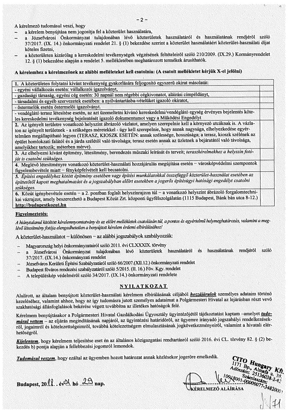 - 2 - A kérelmező tudomásul veszi, hogy - a kérelem benyújtása nem jogosítja fel a közterület használatára, a Józsefvárosi Önkormányzat tulajdonában lévő közterületek használatáról és használatának