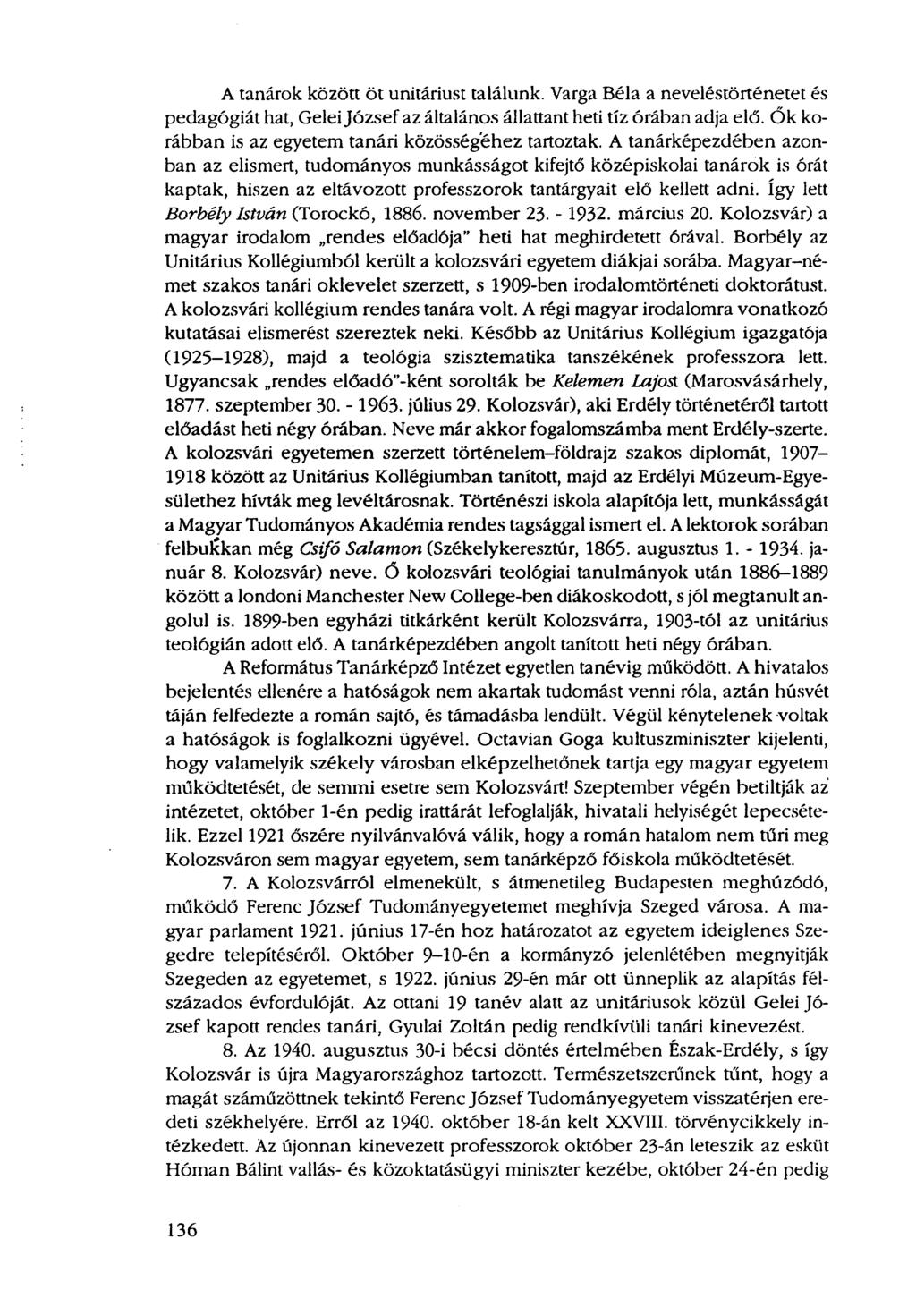 A tanárok között öt unitáriust találunk. Varga Béla a neveléstörténetet és pedagógiát hat, Gelei József az általános állattant heti tíz órában adja elő.