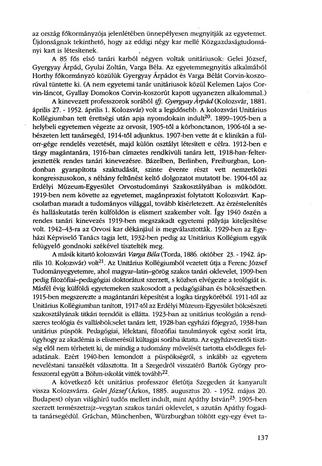 az ország főkormányzója jelenlétében ünnepélyesen megnyitják az egyetemet. Újdonságnak tekinthető, hogy az eddigi négy kar mellé Közgazdaságtudományi kart is létesítenek.