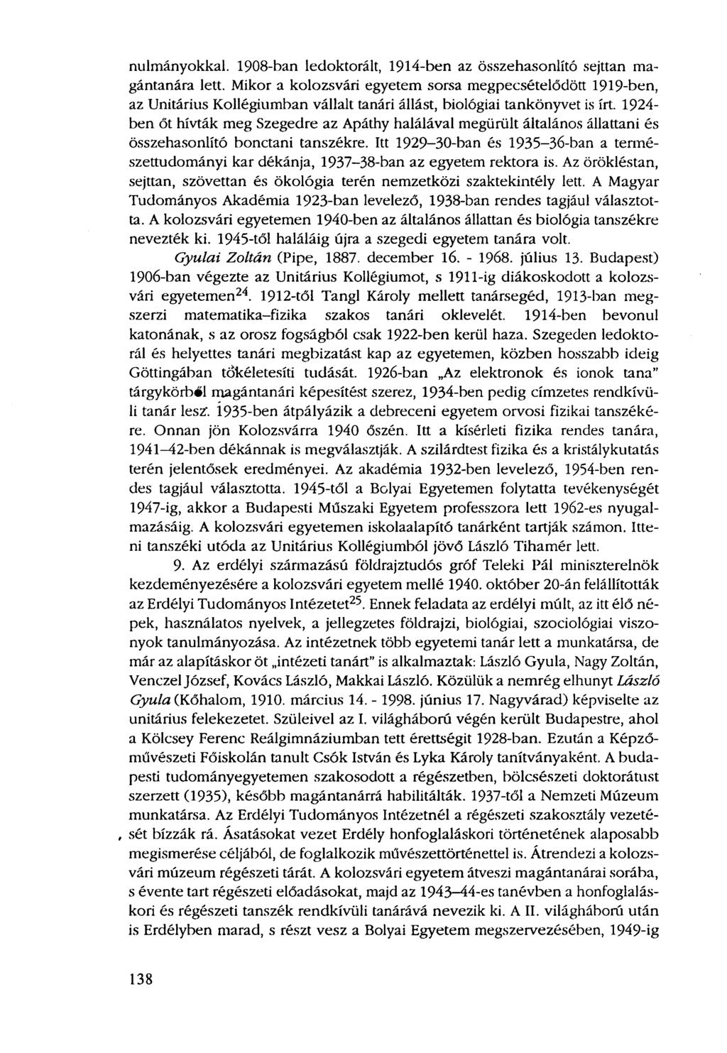 nulmányokkal. 1908-ban ledoktorált, 1914-ben az összehasonlító sejttan magántanára lett.